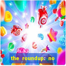 the roundup: no way out download